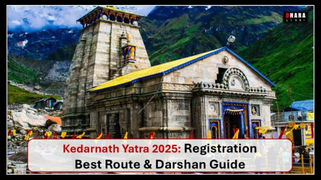 Kedarnath Yatra 2025: Online Registration, Best Route, Darshan Timing and complete information about the journey!